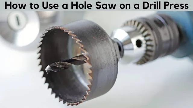 can a hole saw but used in a drill press