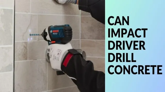 can an impact driver be used on concrete