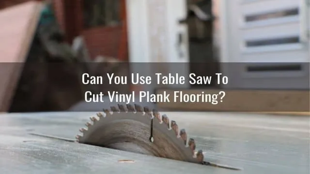 can you cut vinyl flooring with a table saw 1 can you cut vinyl flooring with a table saw