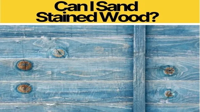 can you sand after staining 1 can you sand after staining