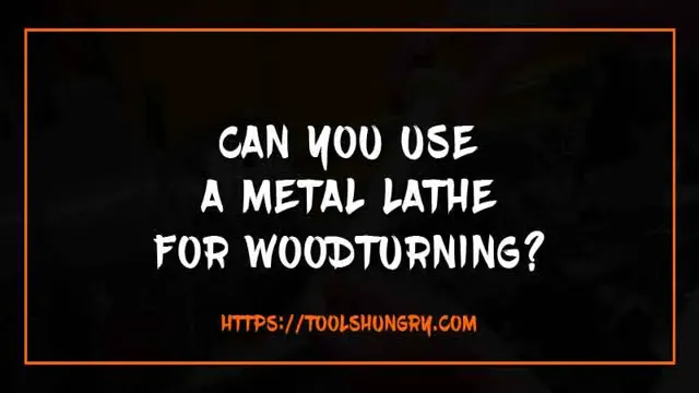 can you use a metal lathe to turn wood 1 can you use a metal lathe to turn wood