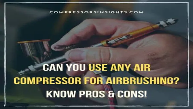 can you use any air compressor for airbrushing
