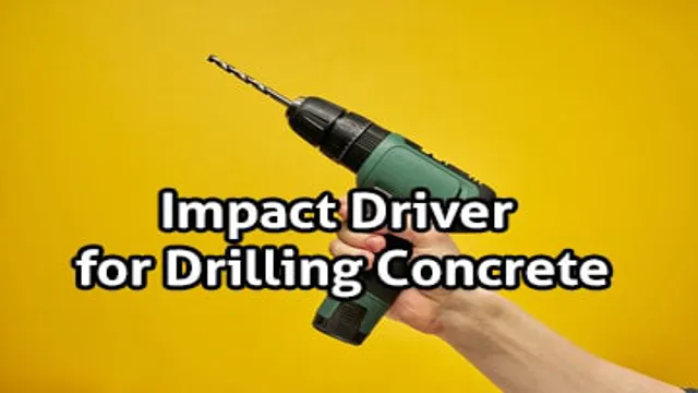 can you use impact driver to drill concrete