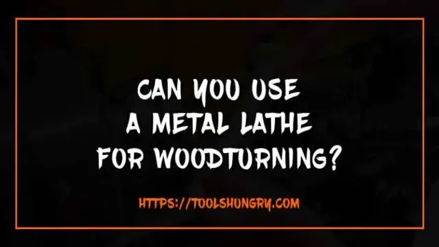 can you use metal lathe for wood
