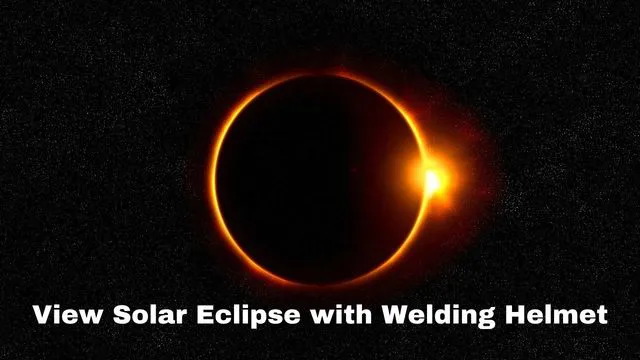 can you watch a solar eclipse through a welding helmet