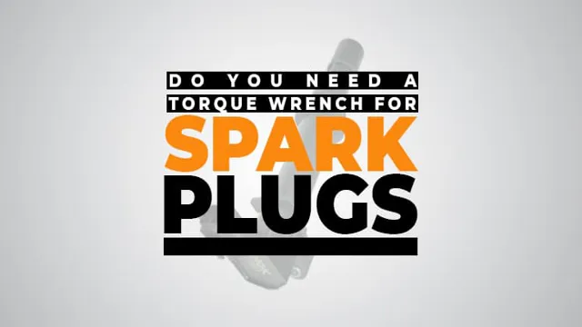 do i need a torque wrench to change spark plugs