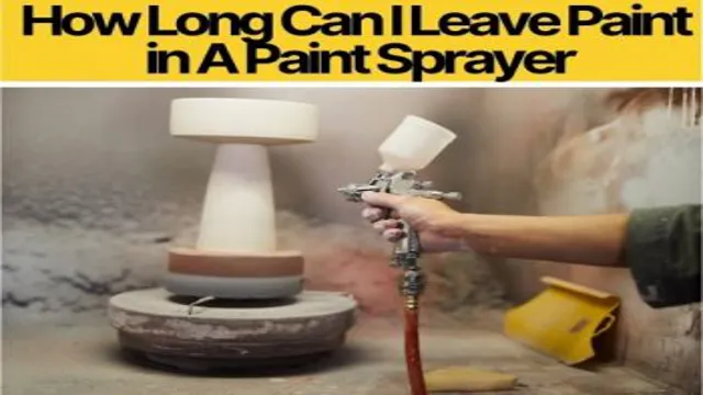 how long can you leave paint in a paint sprayer
