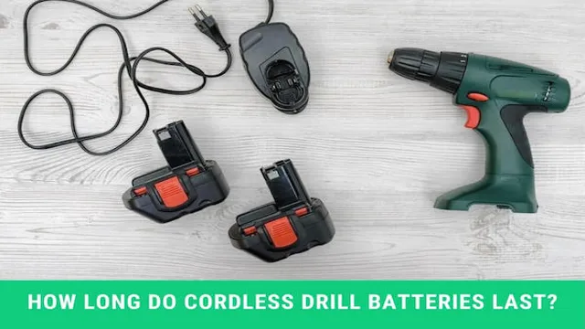 how long do cordless drill batteries last