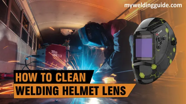 how to clean a welding helmet lens