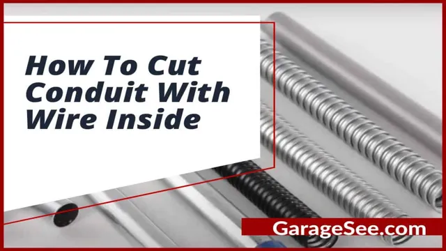 how to cut conduit with wire inside
