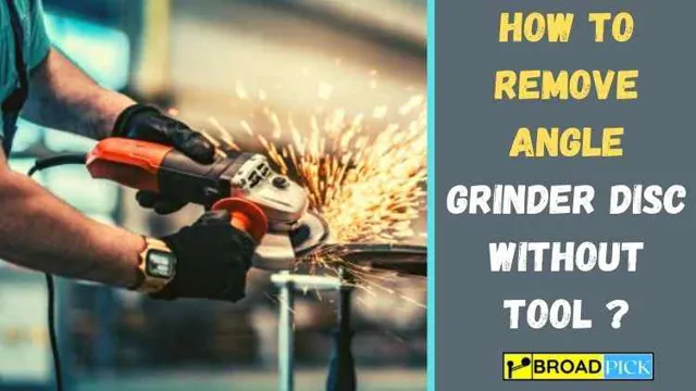 how to remove angle grinder disc without tool
