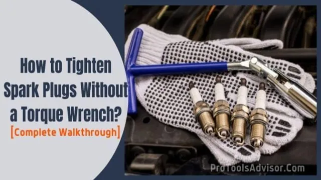 how to tighten spark plugs without a torque wrench 1 how to tighten spark plugs without a torque wrench