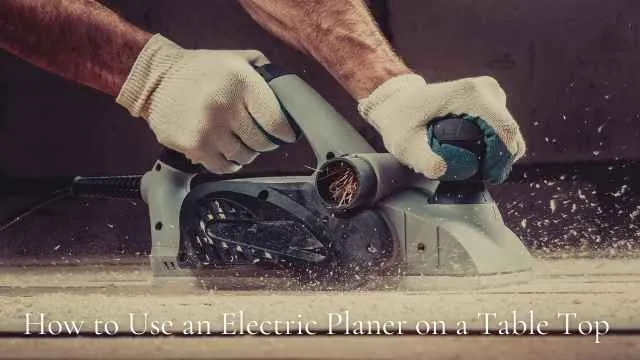how to use an electric planer on a table top
