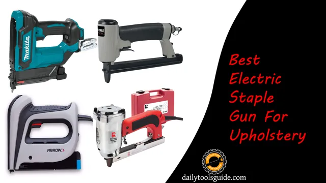 what is the best electric staple gun for upholstery 1 what is the best electric staple gun for upholstery