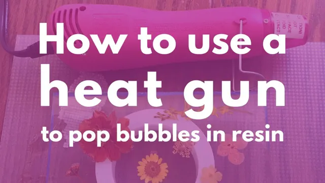 when to use heat gun on resin